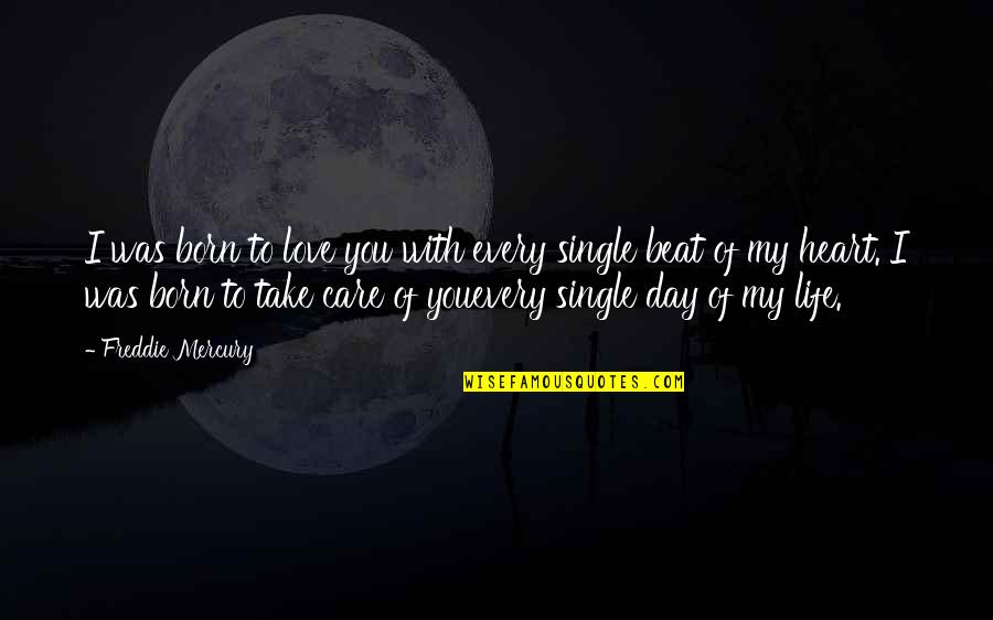 Day With My Love Quotes By Freddie Mercury: I was born to love you with every