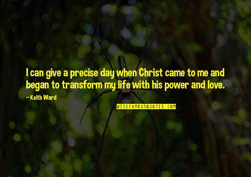 Day With My Love Quotes By Keith Ward: I can give a precise day when Christ