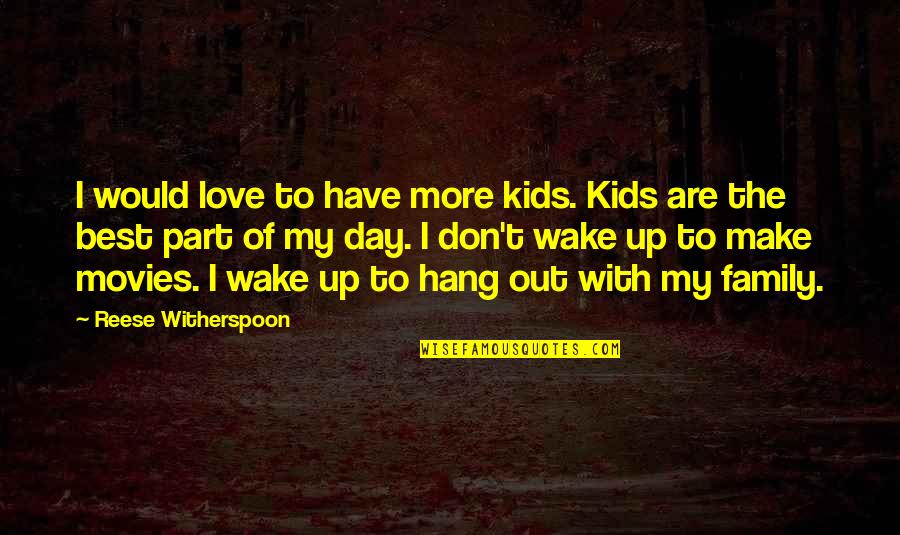 Day With My Love Quotes By Reese Witherspoon: I would love to have more kids. Kids