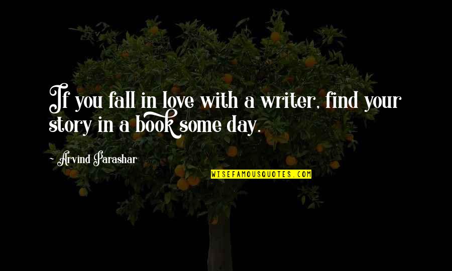 Day With You Quotes By Arvind Parashar: If you fall in love with a writer,