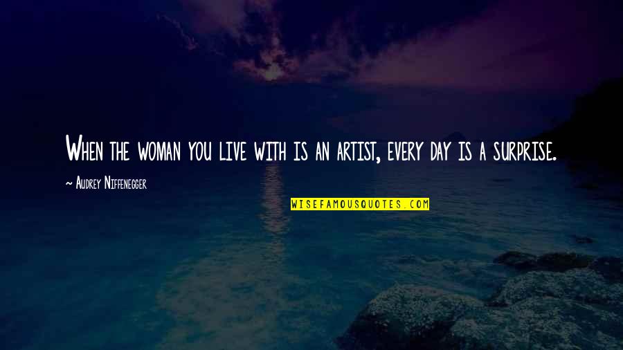 Day With You Quotes By Audrey Niffenegger: When the woman you live with is an