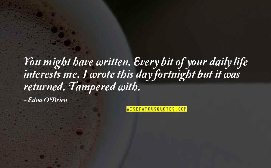 Day With You Quotes By Edna O'Brien: You might have written. Every bit of your