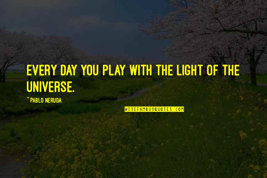 Day With You Quotes By Pablo Neruda: Every day you play with the light of