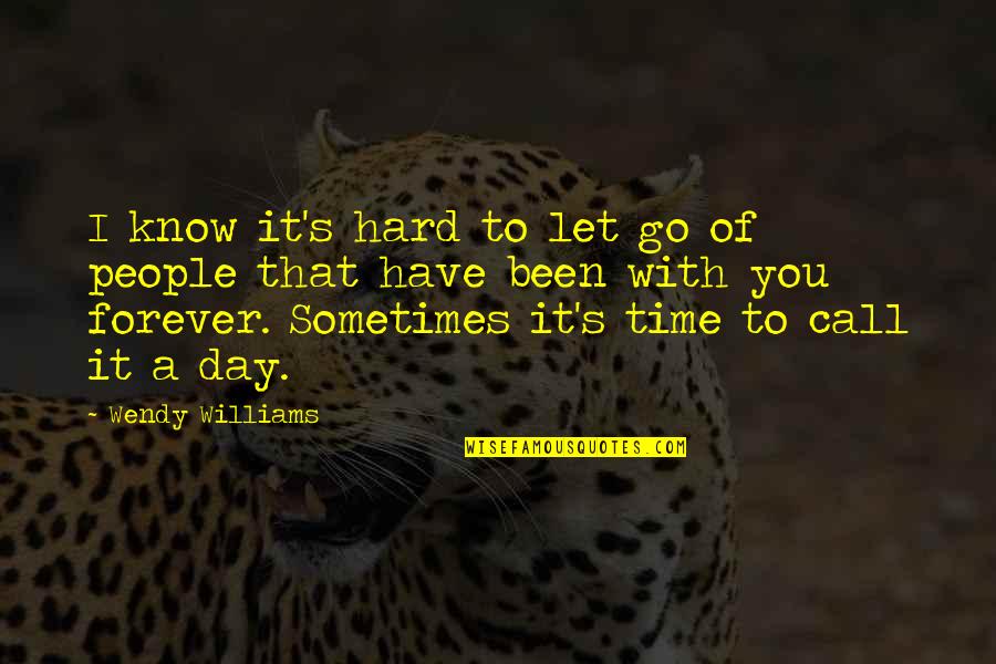 Day With You Quotes By Wendy Williams: I know it's hard to let go of