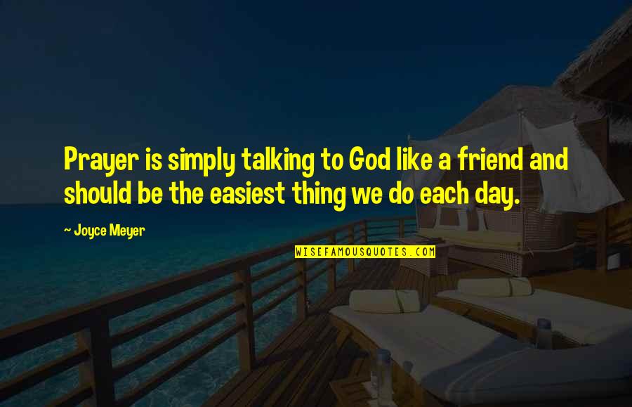 Day Without Talking You Like Quotes By Joyce Meyer: Prayer is simply talking to God like a