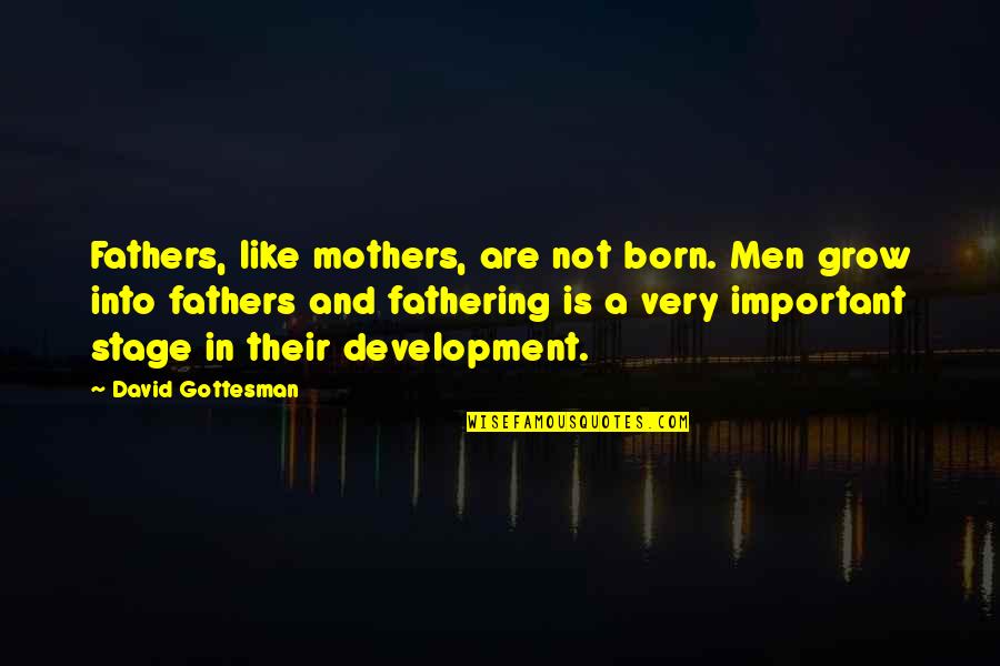 Day You Are Born Quotes By David Gottesman: Fathers, like mothers, are not born. Men grow