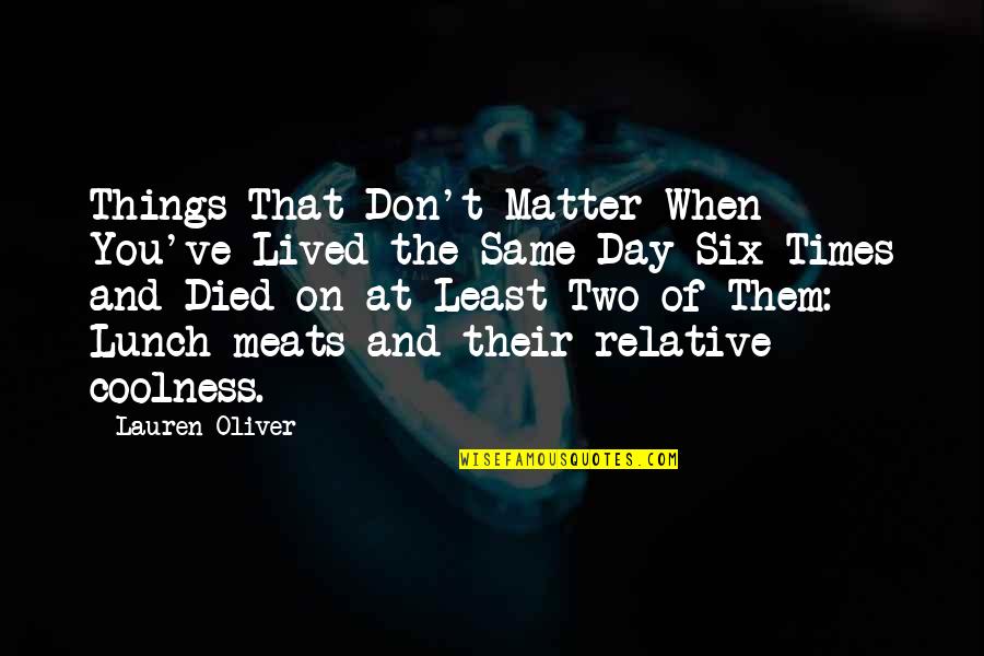 Day You Died Quotes By Lauren Oliver: Things That Don't Matter When You've Lived the