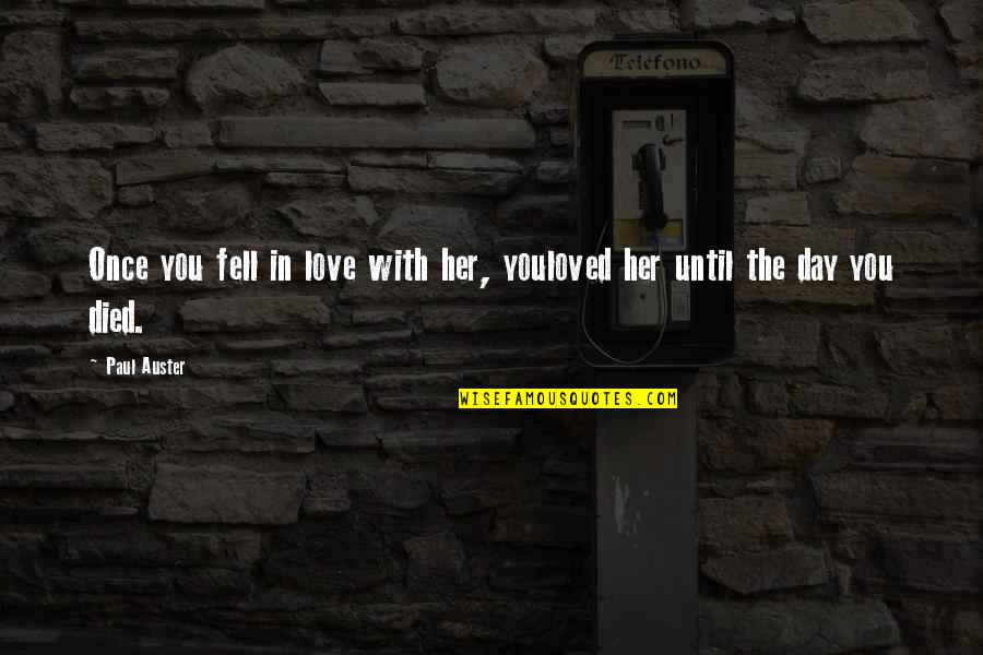 Day You Died Quotes By Paul Auster: Once you fell in love with her, youloved
