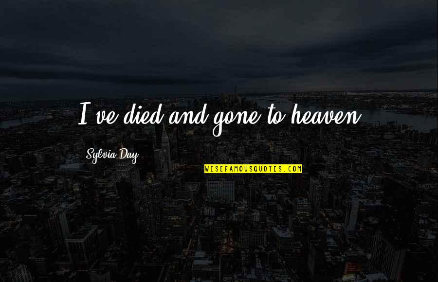 Day You Died Quotes By Sylvia Day: I've died and gone to heaven