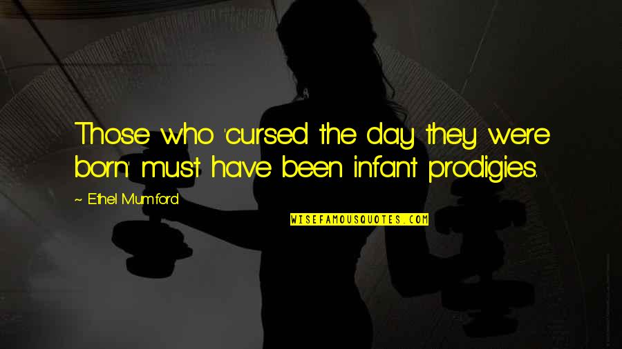 Day You Was Born Quotes By Ethel Mumford: Those who 'cursed the day they were born'