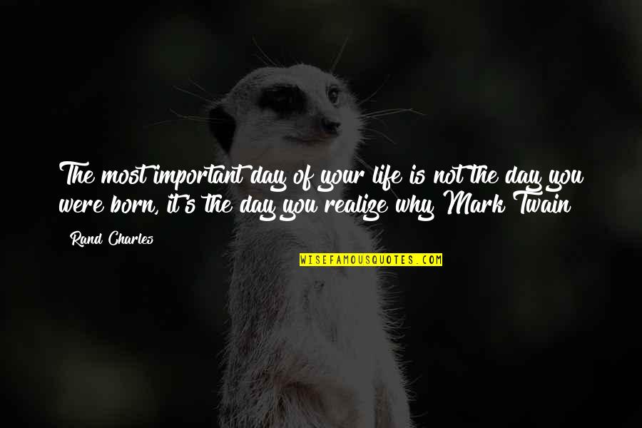 Day You Were Born Quotes By Rand Charles: The most important day of your life is