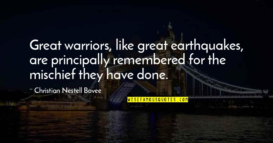 Dayadhvam Quotes By Christian Nestell Bovee: Great warriors, like great earthquakes, are principally remembered