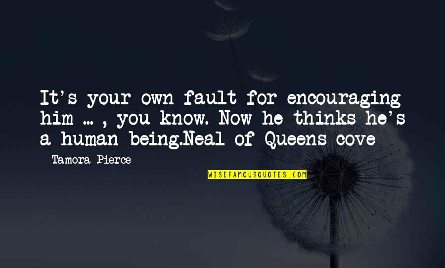 Dayadhvam Quotes By Tamora Pierce: It's your own fault for encouraging him ...