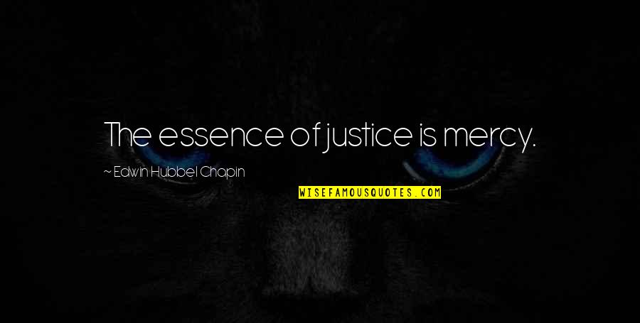 Dayak Tribe Quotes By Edwin Hubbel Chapin: The essence of justice is mercy. Dayak Tribe Quotes By Edwin Hubbel Chapin: The essence of justice is mercy.
