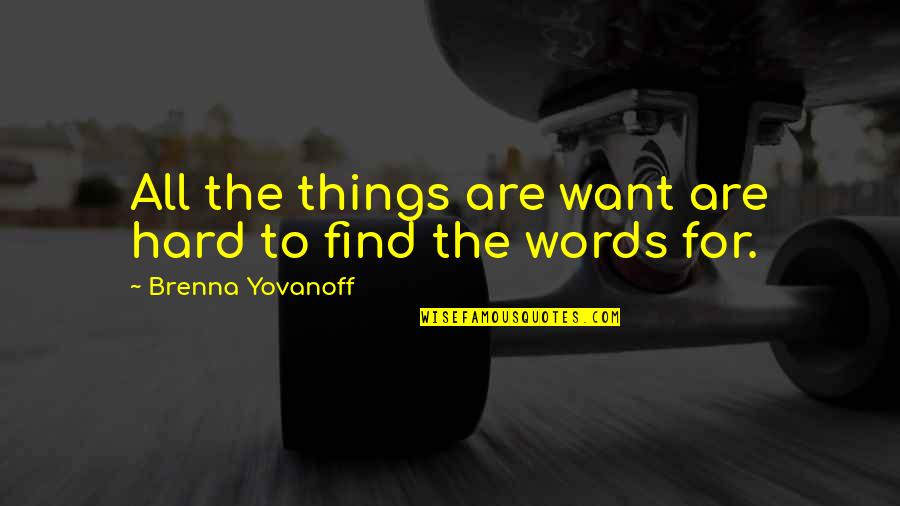 Dayalan Quotes By Brenna Yovanoff: All the things are want are hard to Dayalan Quotes By Brenna Yovanoff: All the things are want are hard to