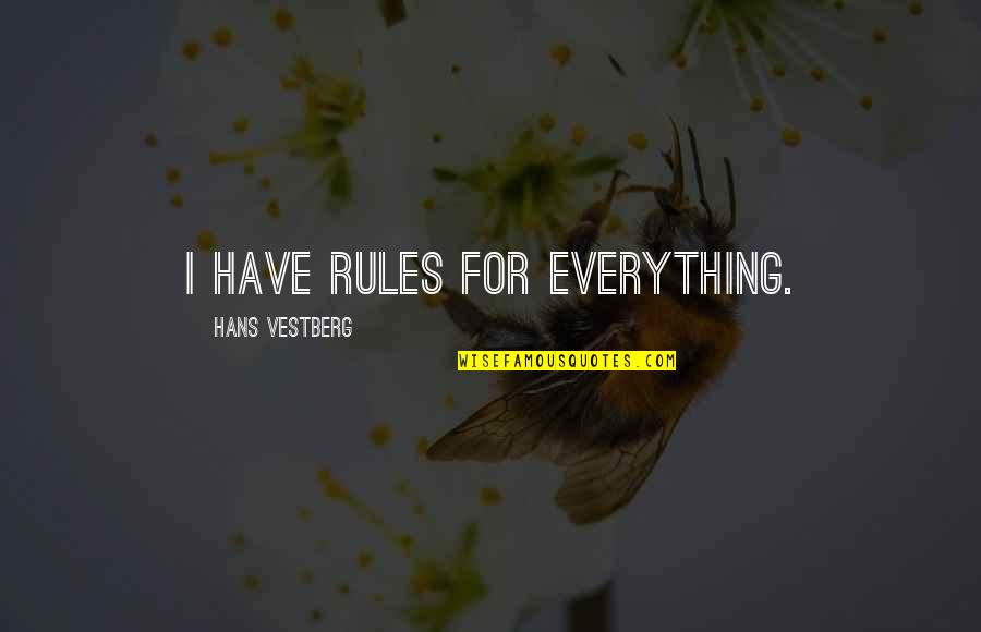Dayalan Quotes By Hans Vestberg: I have rules for everything. Dayalan Quotes By Hans Vestberg: I have rules for everything.