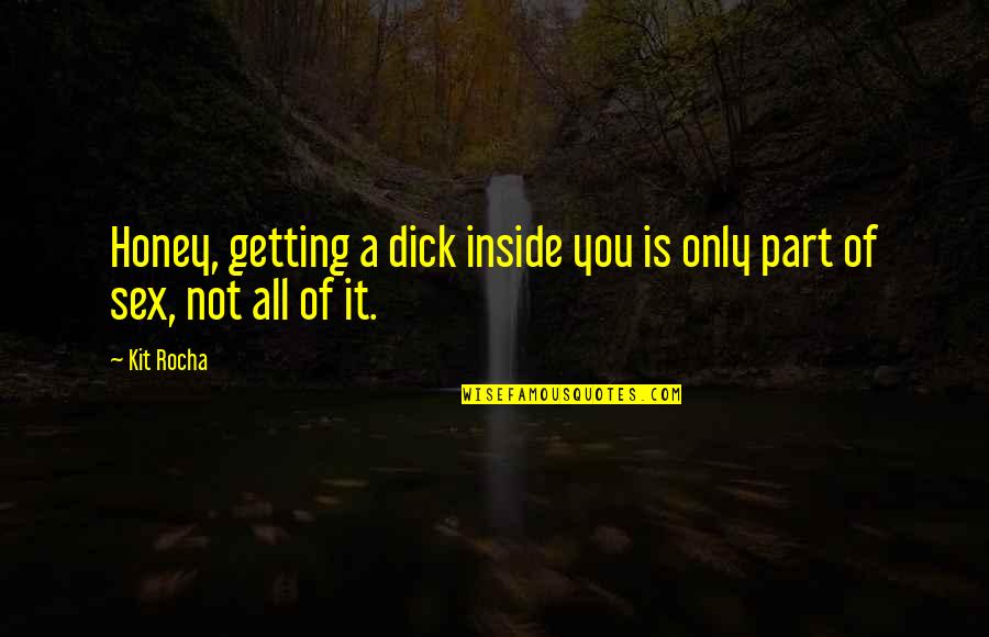 Dayalan Quotes By Kit Rocha: Honey, getting a dick inside you is only