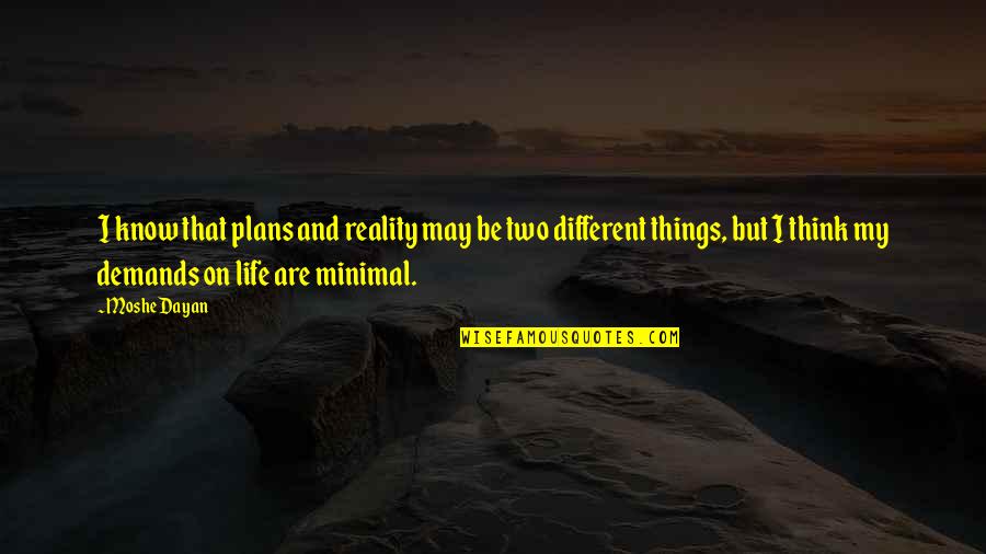 Dayan Quotes By Moshe Dayan: I know that plans and reality may be