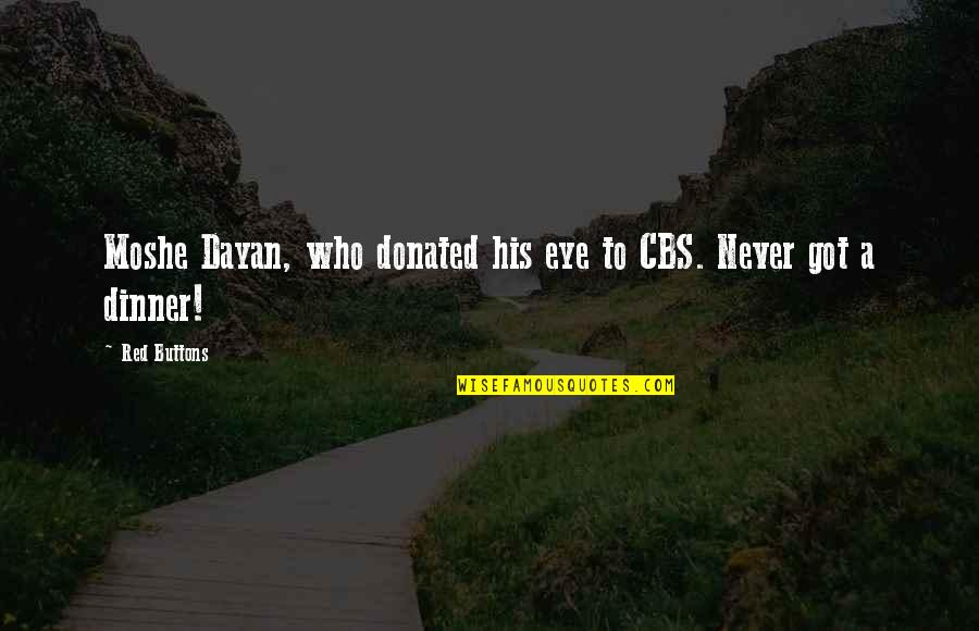 Dayan Quotes By Red Buttons: Moshe Dayan, who donated his eye to CBS.