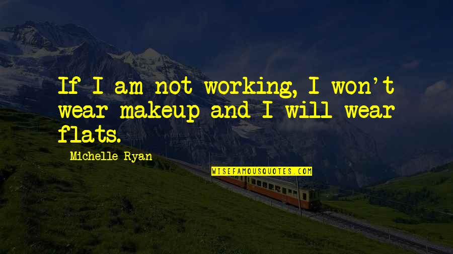 Dayanak Ne Quotes By Michelle Ryan: If I am not working, I won't wear