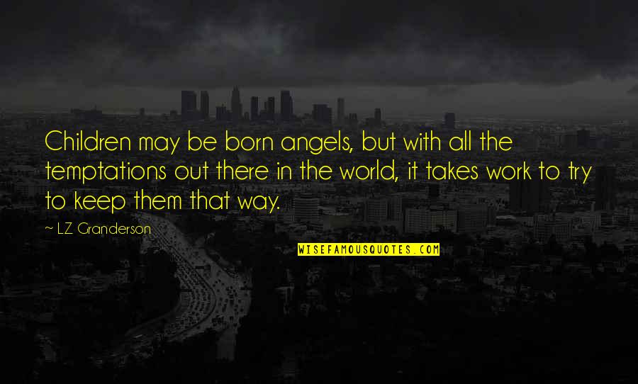 Dayananda Quotes By LZ Granderson: Children may be born angels, but with all Dayananda Quotes By LZ Granderson: Children may be born angels, but with all