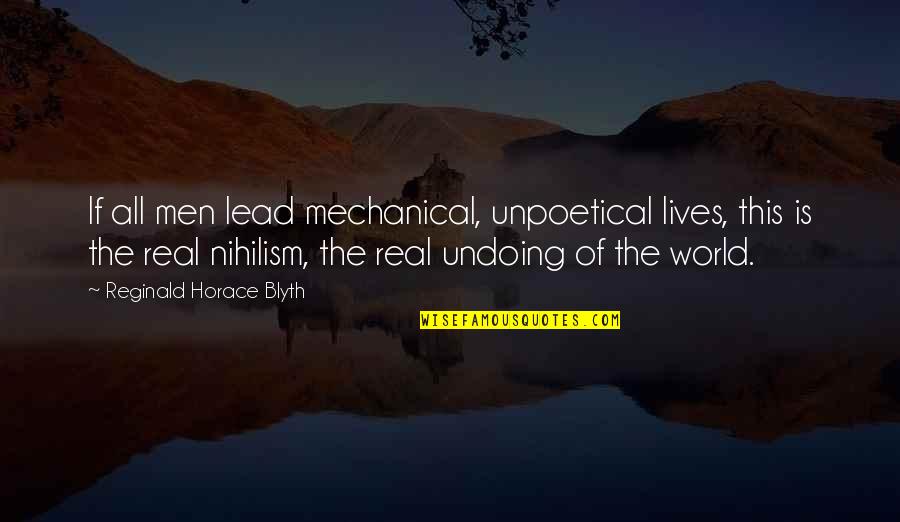 Dayananda Saraswathi Quotes By Reginald Horace Blyth: If all men lead mechanical, unpoetical lives, this