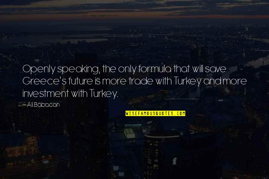 Dayanara Diaz Quotes By Ali Babacan: Openly speaking, the only formula that will save Dayanara Diaz Quotes By Ali Babacan: Openly speaking, the only formula that will save