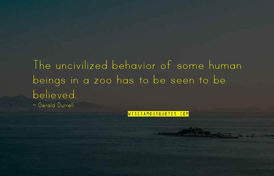 Dayang Dayang Quotes By Gerald Durrell: The uncivilized behavior of some human beings in