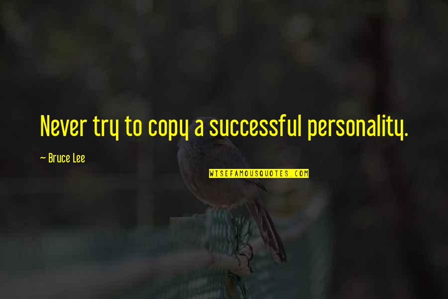 Dayang Senandung Quotes By Bruce Lee: Never try to copy a successful personality. Dayang Senandung Quotes By Bruce Lee: Never try to copy a successful personality.
