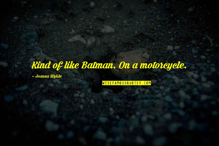 Dayany Gonzalez Quotes By Joanna Wylde: Kind of like Batman. On a motorcycle.