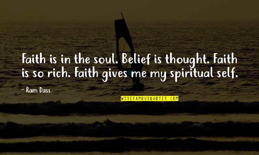Dayao Optical Quotes By Ram Dass: Faith is in the soul. Belief is thought.
