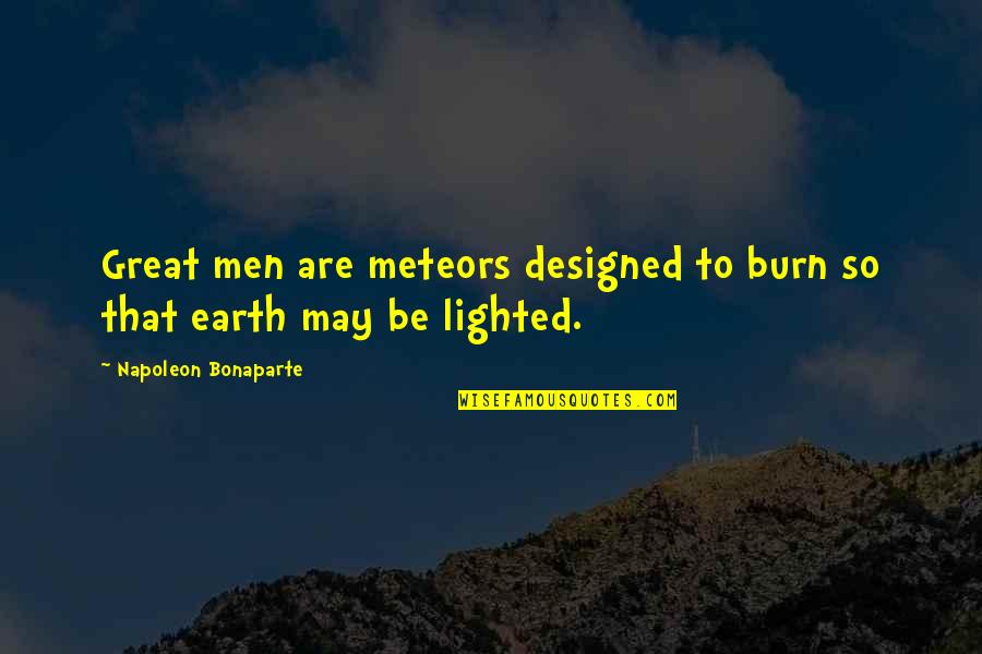 Dayaoftheweeksong Quotes By Napoleon Bonaparte: Great men are meteors designed to burn so Dayaoftheweeksong Quotes By Napoleon Bonaparte: Great men are meteors designed to burn so
