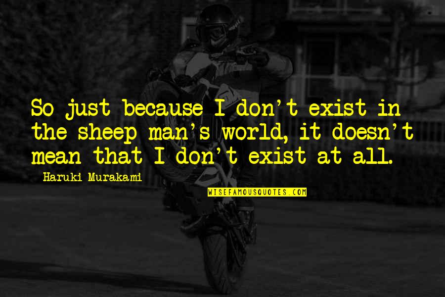 Daybeam Quotes By Haruki Murakami: So just because I don't exist in the