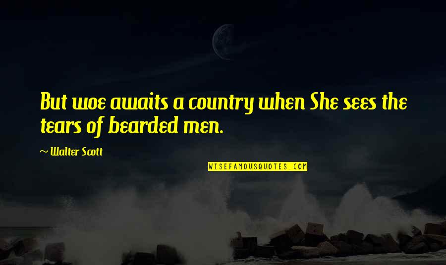 Daybeam Quotes By Walter Scott: But woe awaits a country when She sees