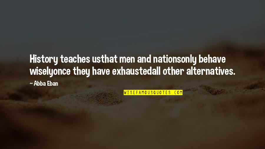 Daybook App Quotes By Abba Eban: History teaches usthat men and nationsonly behave wiselyonce Daybook App Quotes By Abba Eban: History teaches usthat men and nationsonly behave wiselyonce