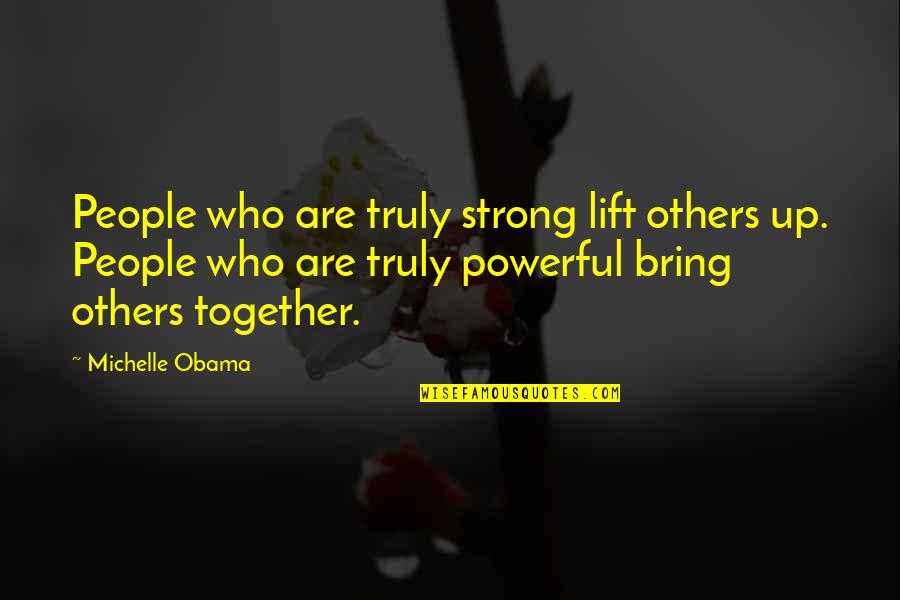 Daybook App Quotes By Michelle Obama: People who are truly strong lift others up. Daybook App Quotes By Michelle Obama: People who are truly strong lift others up.