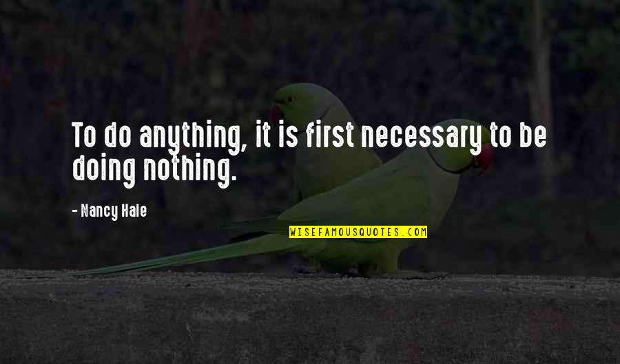 Daybook App Quotes By Nancy Hale: To do anything, it is first necessary to