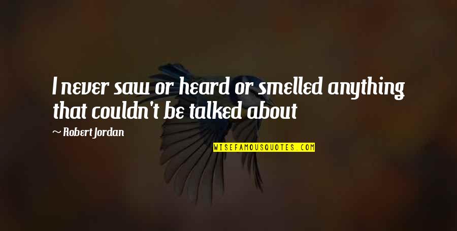 Daybook Journal Quotes By Robert Jordan: I never saw or heard or smelled anything