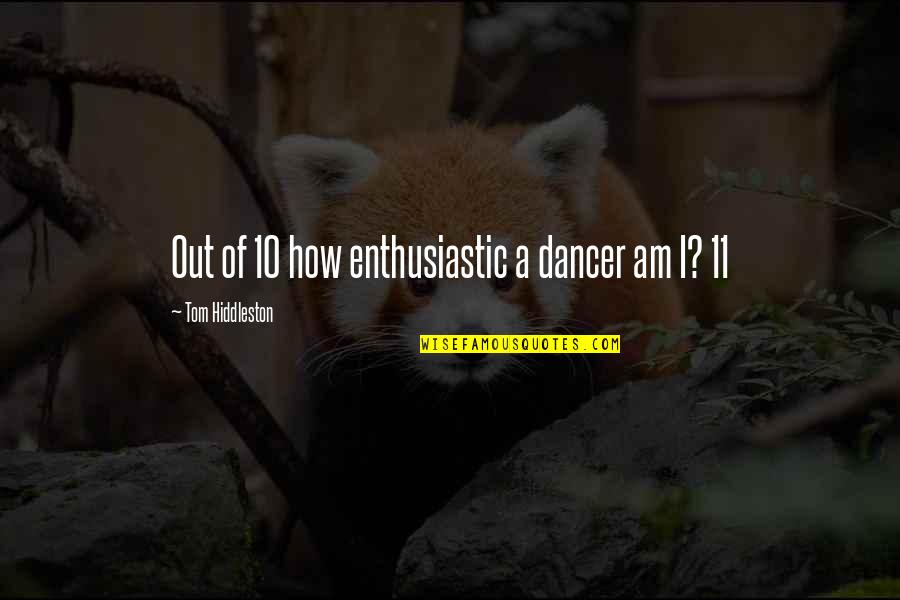 Daybook Quotes By Tom Hiddleston: Out of 10 how enthusiastic a dancer am