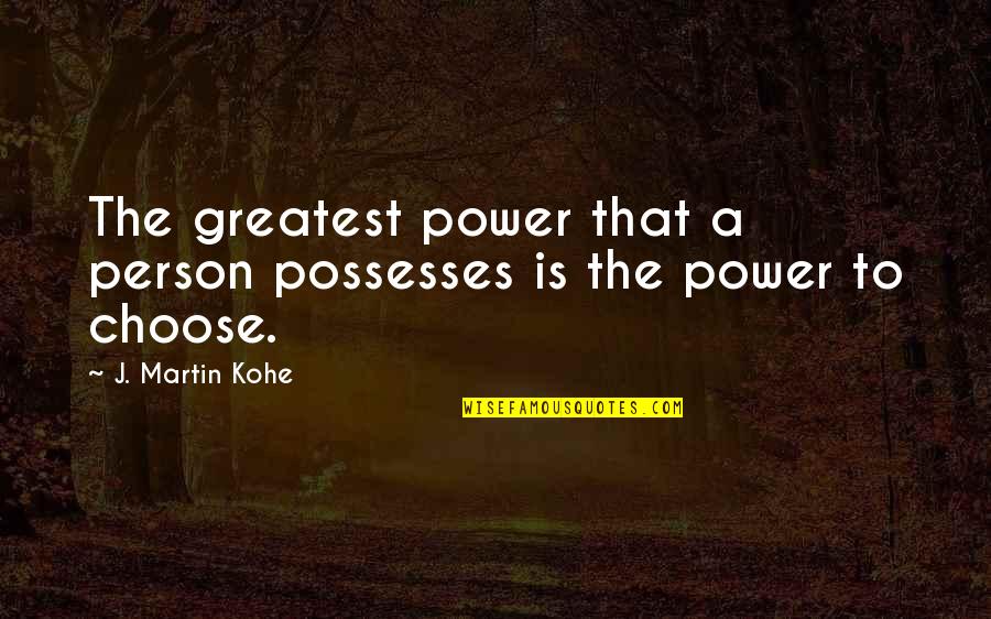 Daybooks Edward Quotes By J. Martin Kohe: The greatest power that a person possesses is