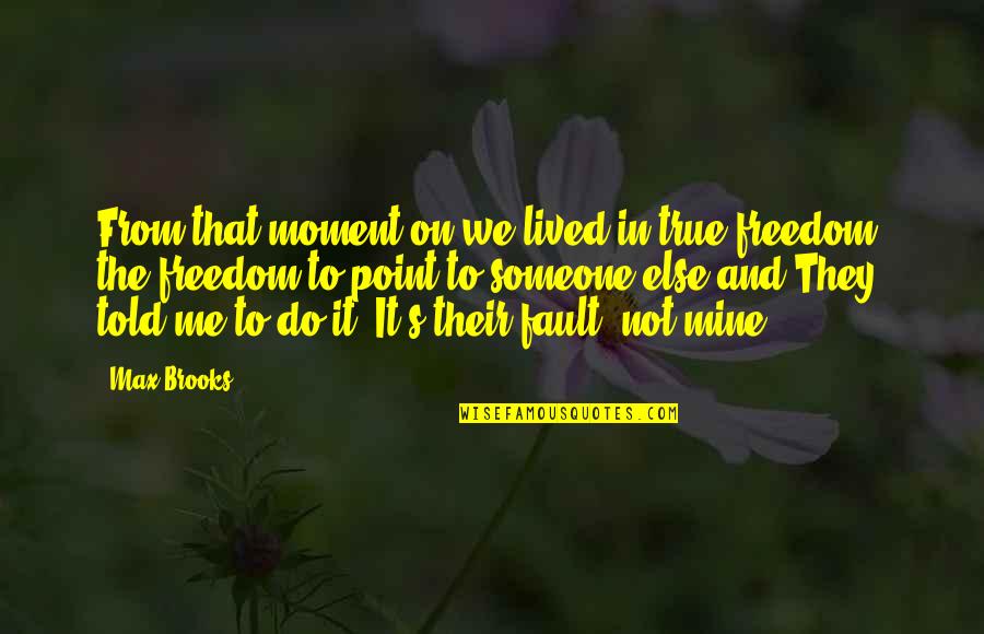 Daybooks Of Edward Quotes By Max Brooks: From that moment on we lived in true Daybooks Of Edward Quotes By Max Brooks: From that moment on we lived in true