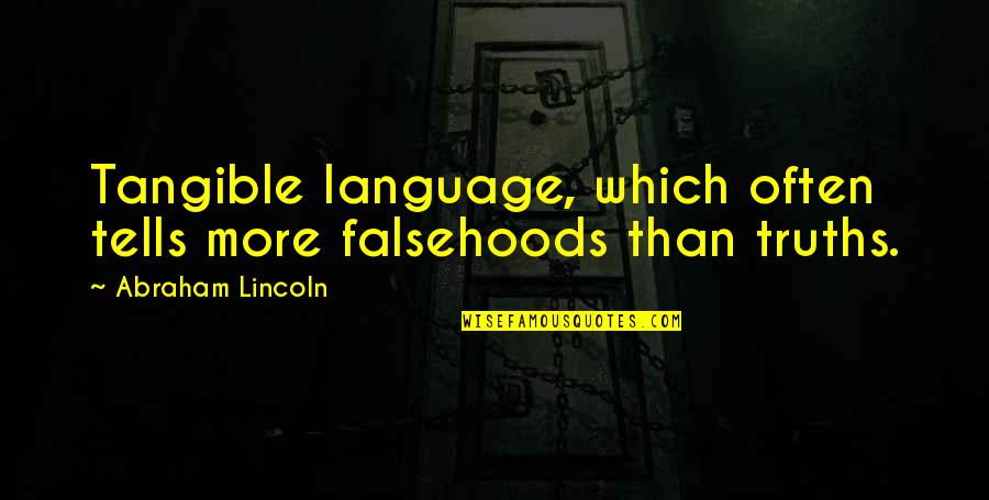 Daybreak Mona Lisa Quotes By Abraham Lincoln: Tangible language, which often tells more falsehoods than