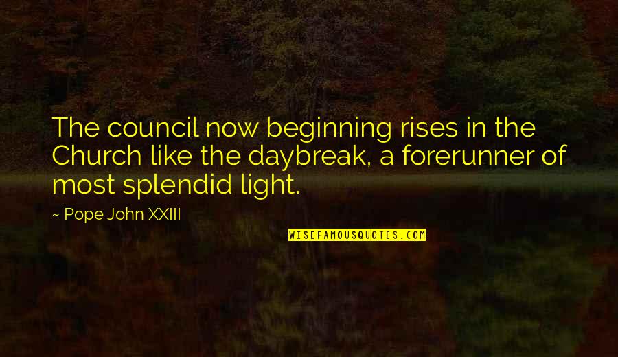 Daybreak Quotes By Pope John XXIII: The council now beginning rises in the Church