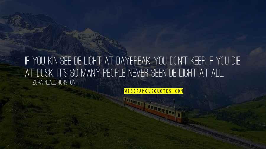 Daybreak Quotes By Zora Neale Hurston: If you kin see de light at daybreak,