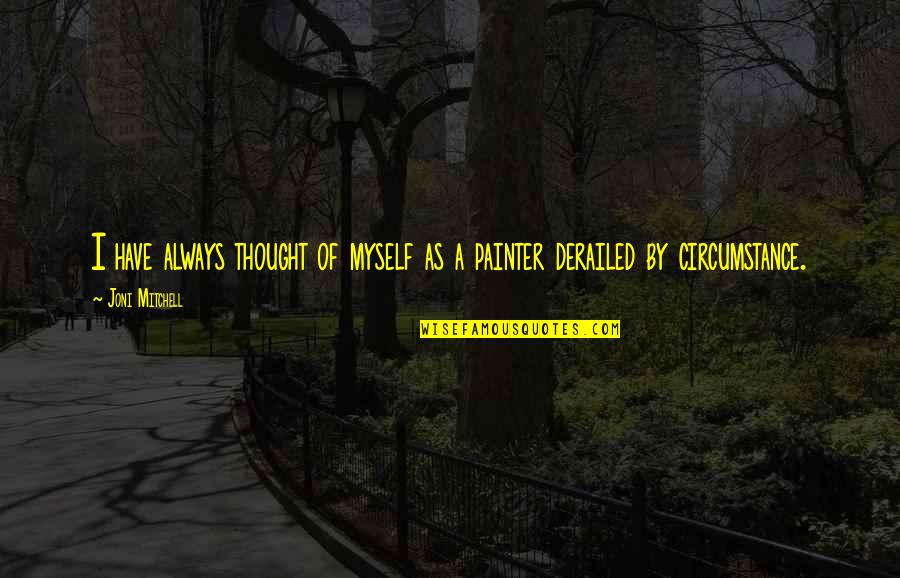 Daybreaks Diner Quotes By Joni Mitchell: I have always thought of myself as a