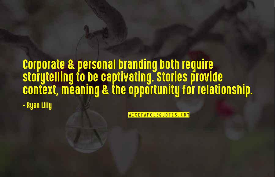Daybreaks Kennels Quotes By Ryan Lilly: Corporate & personal branding both require storytelling to Daybreaks Kennels Quotes By Ryan Lilly: Corporate & personal branding both require storytelling to
