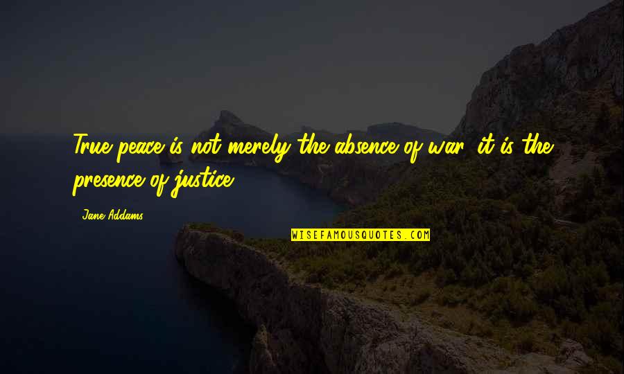 Daybreaks Pet Quotes By Jane Addams: True peace is not merely the absence of