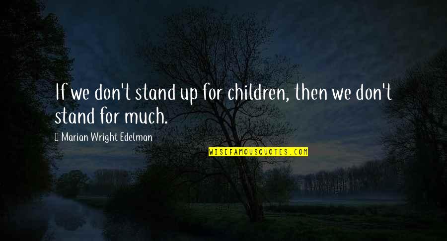 Daybreaks Pet Quotes By Marian Wright Edelman: If we don't stand up for children, then