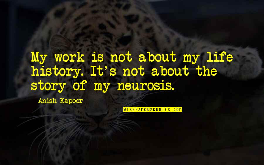 Daybright 2fgg42b840 Quotes By Anish Kapoor: My work is not about my life history.
