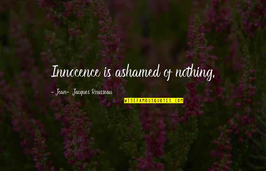 Daybright 2fgg42b840 Quotes By Jean-Jacques Rousseau: Innocence is ashamed of nothing.